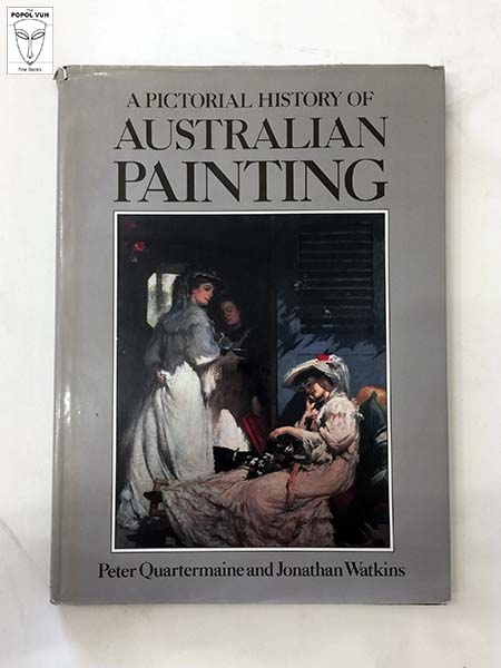 Peter Quartermaine - A Pictorial History Of Australian Painting